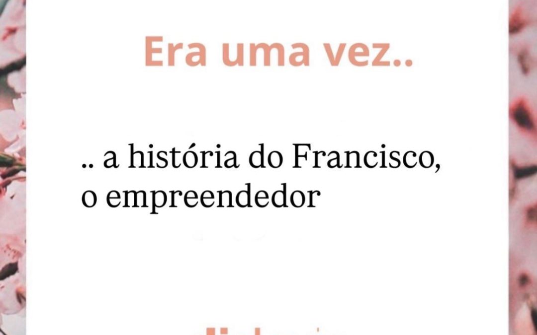 Era uma vez… a história do Francisco o empreendedor